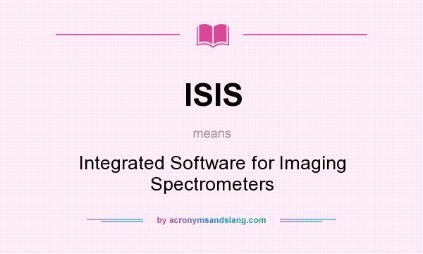 What does ISIS mean? It stands for Integrated Software for Imaging Spectrometers