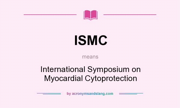 What does ISMC mean? It stands for International Symposium on Myocardial Cytoprotection