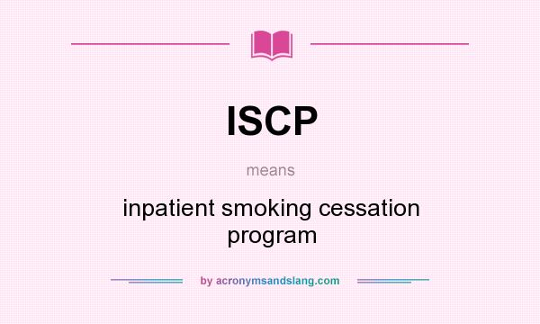 What does ISCP mean? It stands for inpatient smoking cessation program