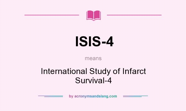 What does ISIS-4 mean? It stands for International Study of Infarct Survival-4