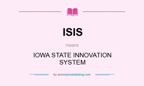 What does ISIS mean? It stands for IOWA STATE INNOVATION SYSTEM