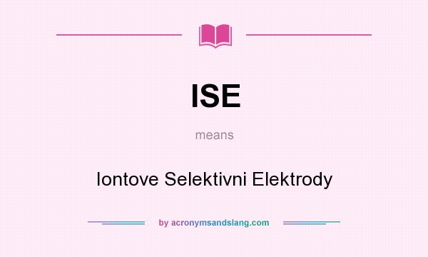 What does ISE mean? It stands for Iontove Selektivni Elektrody