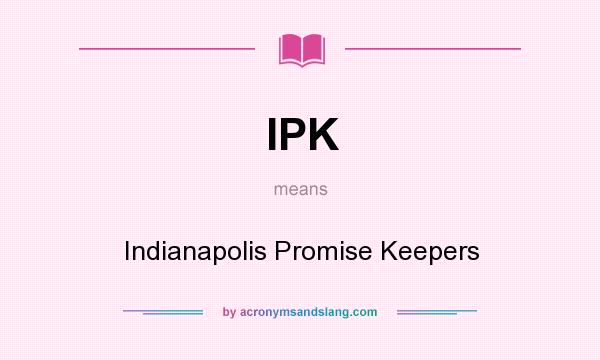 What does IPK mean? It stands for Indianapolis Promise Keepers