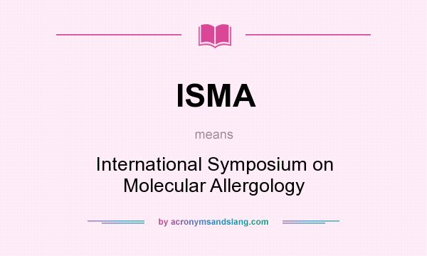 What does ISMA mean? It stands for International Symposium on Molecular Allergology