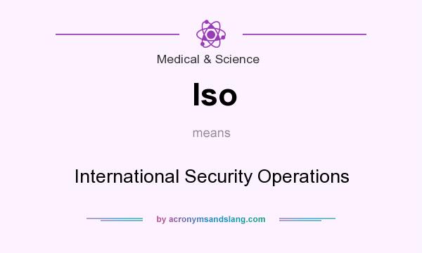 What does Iso mean? It stands for International Security Operations
