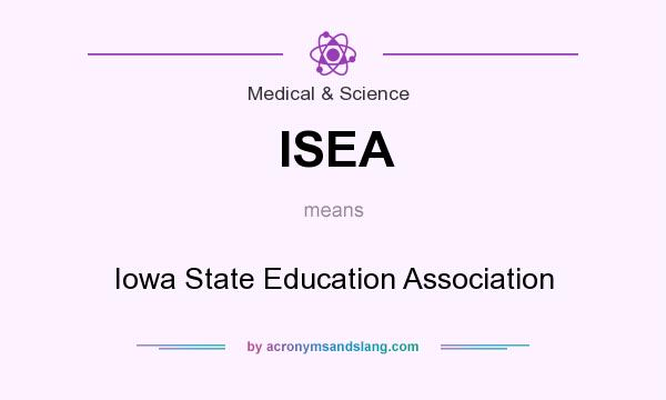 What does ISEA mean? It stands for Iowa State Education Association