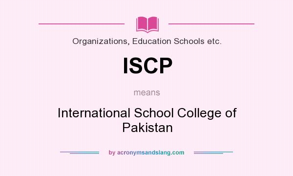 What does ISCP mean? It stands for International School College of Pakistan
