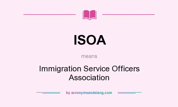 What does ISOA mean? It stands for Immigration Service Officers Association