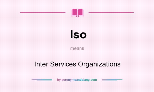 What does Iso mean? It stands for Inter Services Organizations