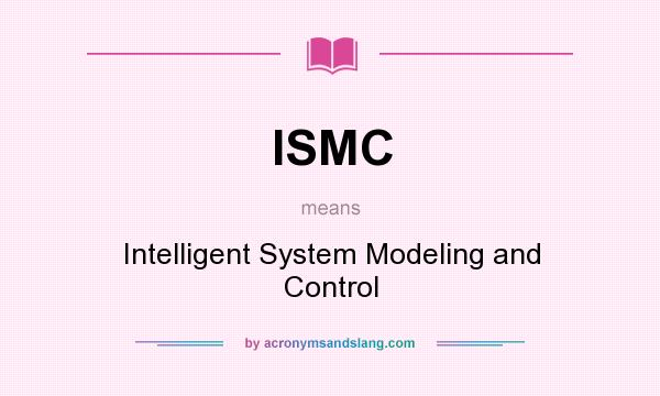 What does ISMC mean? It stands for Intelligent System Modeling and Control