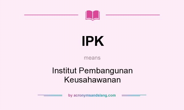What does IPK mean? It stands for Institut Pembangunan Keusahawanan