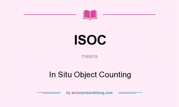 What does ISOC mean? It stands for In Situ Object Counting