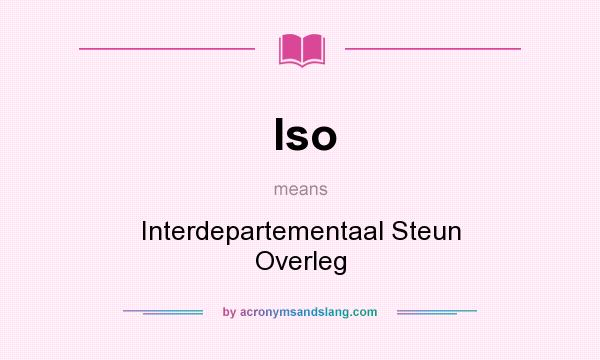 What does Iso mean? It stands for Interdepartementaal Steun Overleg