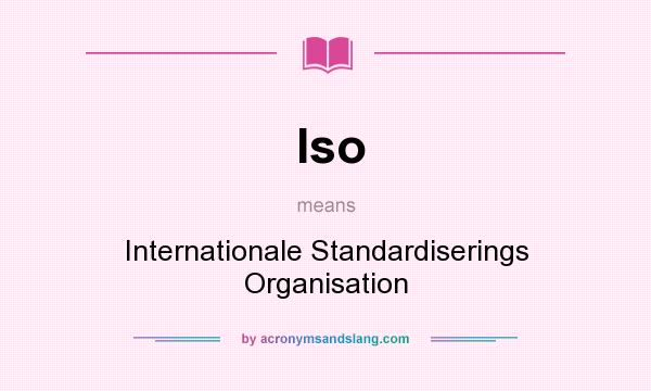 What does Iso mean? It stands for Internationale Standardiserings Organisation