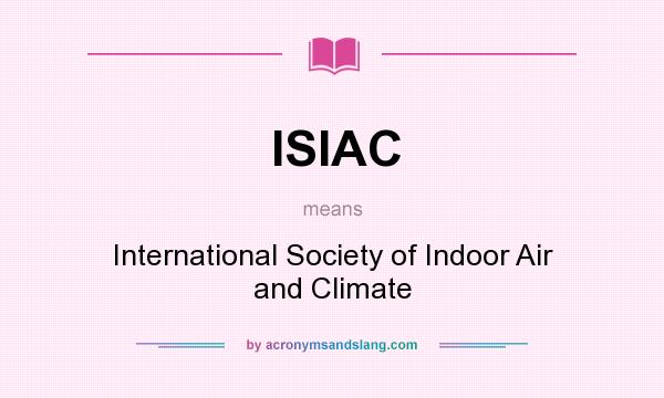 What does ISIAC mean? It stands for International Society of Indoor Air and Climate