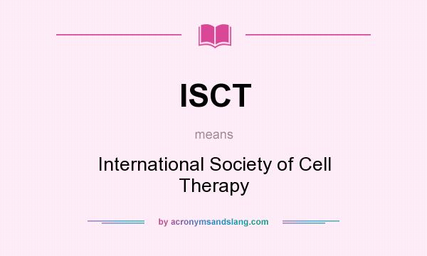 What does ISCT mean? It stands for International Society of Cell Therapy