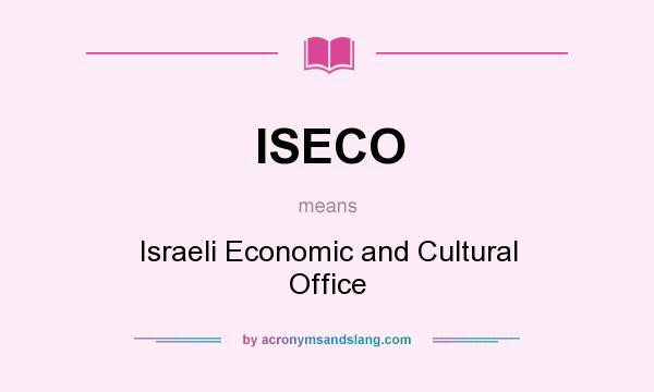 What does ISECO mean? It stands for Israeli Economic and Cultural Office
