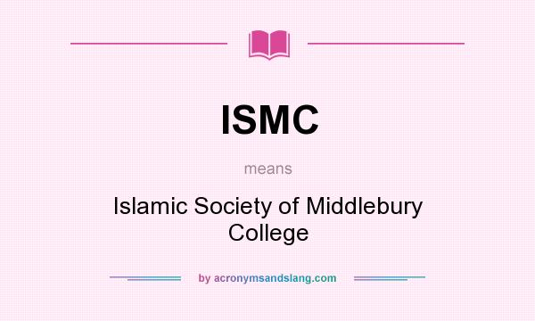 What does ISMC mean? It stands for Islamic Society of Middlebury College