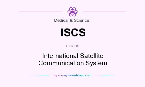 What does ISCS mean? It stands for International Satellite Communication System