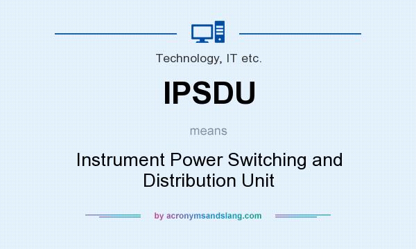 What does IPSDU mean? It stands for Instrument Power Switching and Distribution Unit