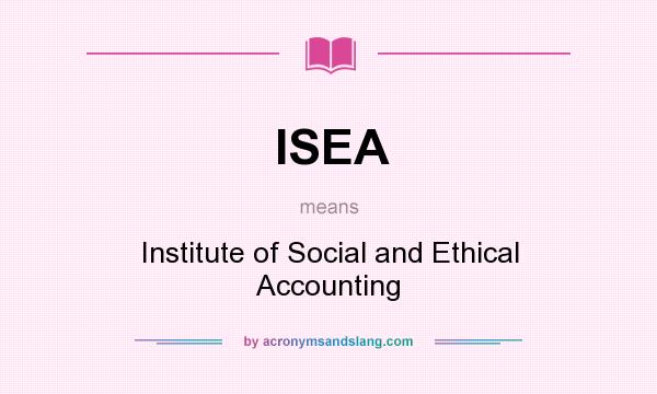 What does ISEA mean? It stands for Institute of Social and Ethical Accounting