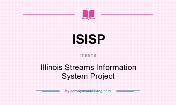 What does ISISP mean? It stands for Illinois Streams Information System Project