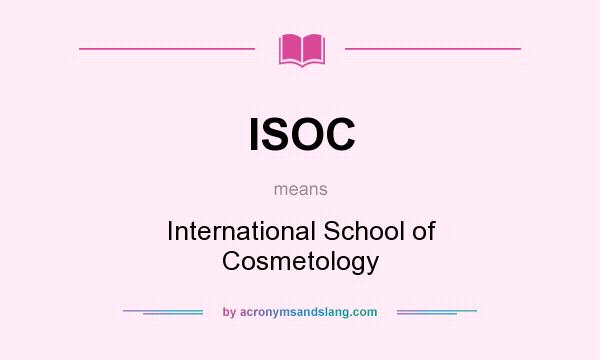 What does ISOC mean? It stands for International School of Cosmetology