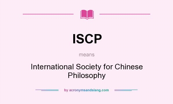 What does ISCP mean? It stands for International Society for Chinese Philosophy