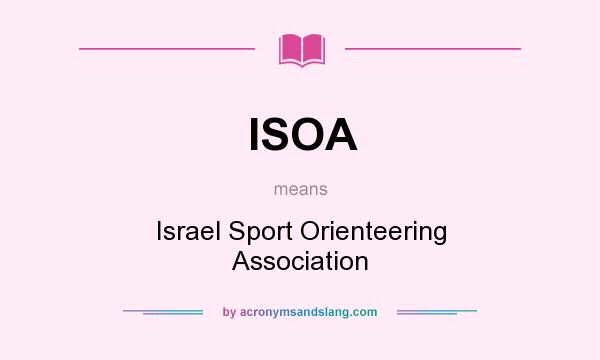 What does ISOA mean? It stands for Israel Sport Orienteering Association