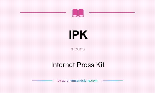 What does IPK mean? It stands for Internet Press Kit