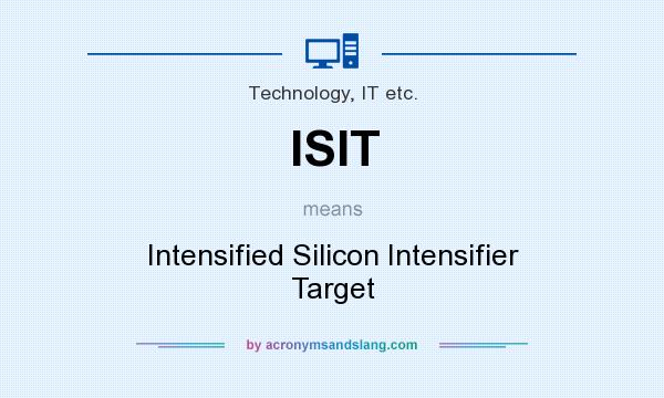 What does ISIT mean? It stands for Intensified Silicon Intensifier Target