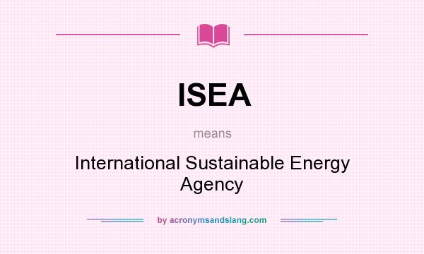 What does ISEA mean? It stands for International Sustainable Energy Agency