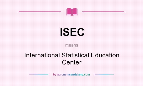 What does ISEC mean? It stands for International Statistical Education Center