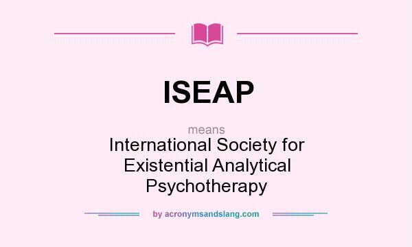 What does ISEAP mean? It stands for International Society for Existential Analytical Psychotherapy