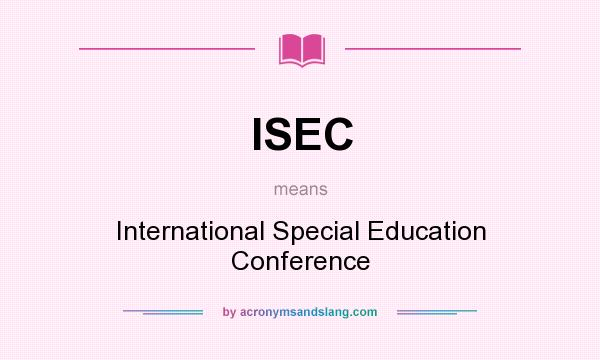 What does ISEC mean? It stands for International Special Education Conference