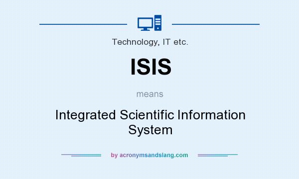 What does ISIS mean? It stands for Integrated Scientific Information System