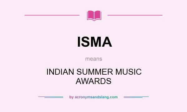 What does ISMA mean? It stands for INDIAN SUMMER MUSIC AWARDS