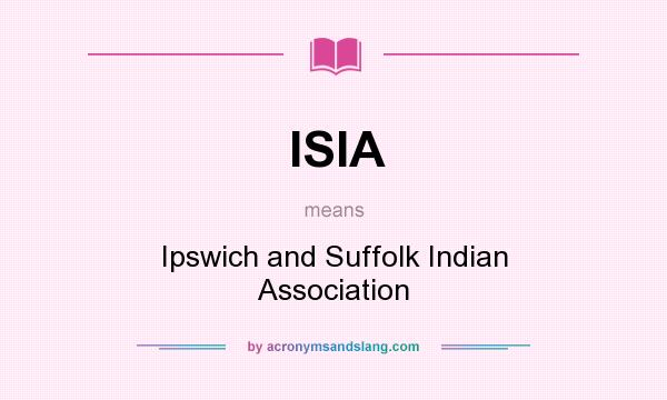 What does ISIA mean? It stands for Ipswich and Suffolk Indian Association