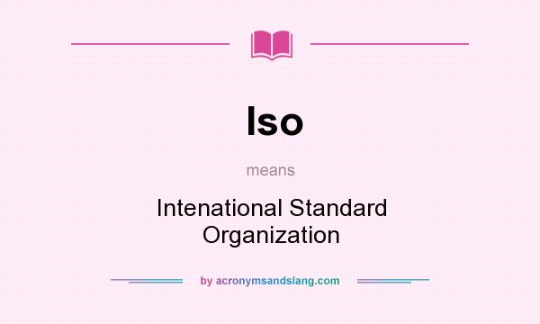 What does Iso mean? It stands for Intenational Standard Organization