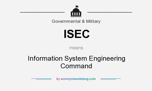 What does ISEC mean? It stands for Information System Engineering Command