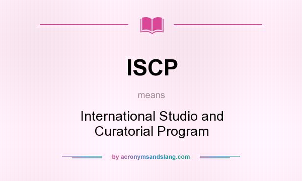 What does ISCP mean? It stands for International Studio and Curatorial Program
