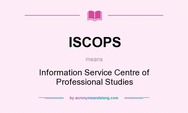 What does ISCOPS mean? It stands for Information Service Centre of Professional Studies