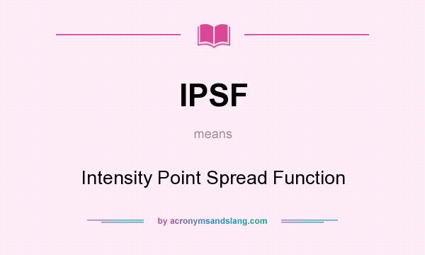 What does IPSF mean? It stands for Intensity Point Spread Function