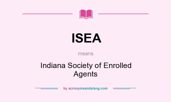 What does ISEA mean? It stands for Indiana Society of Enrolled Agents
