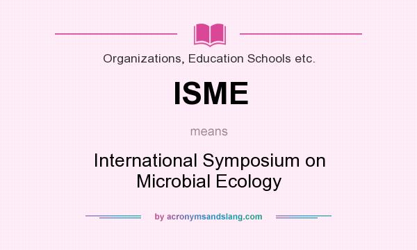 What does ISME mean? It stands for International Symposium on Microbial Ecology