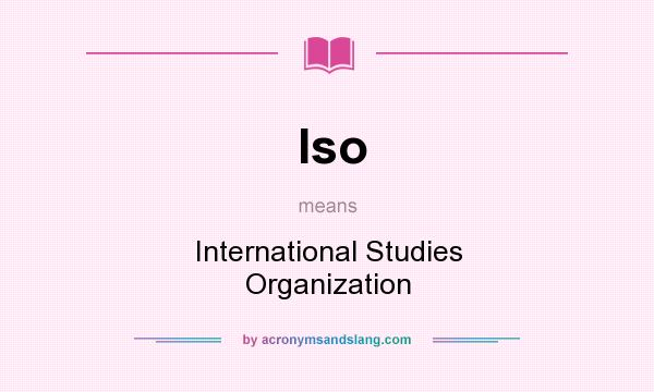What does Iso mean? It stands for International Studies Organization
