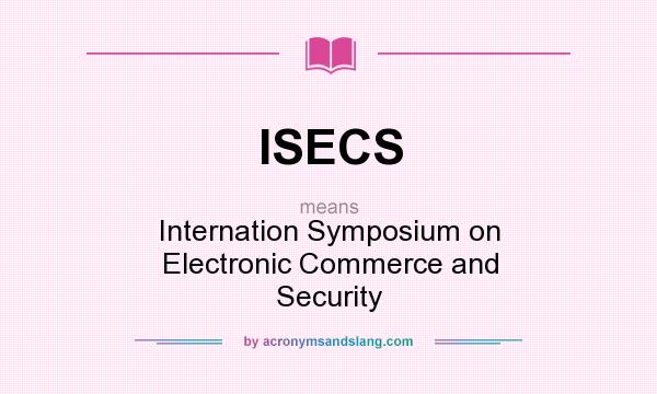 What does ISECS mean? It stands for Internation Symposium on Electronic Commerce and Security