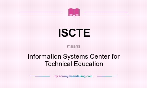 What does ISCTE mean? It stands for Information Systems Center for Technical Education
