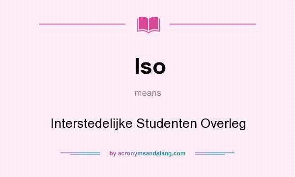 What does Iso mean? It stands for Interstedelijke Studenten Overleg