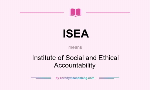What does ISEA mean? It stands for Institute of Social and Ethical Accountability